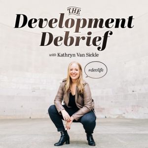 Photo of Kathryn Van Sickle, Podcast title "The Development Debrief"